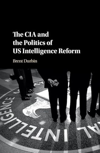 The CIA and the Politics of US Intelligence Reform