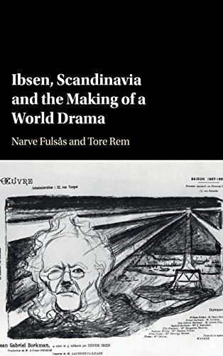 Ibsen, Scandinavia and the Making of a World Drama