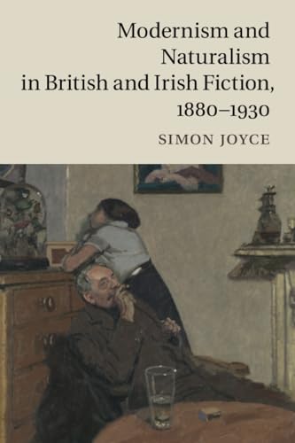 Modernism and Naturalism in British and Irish Fiction, 1880-1930