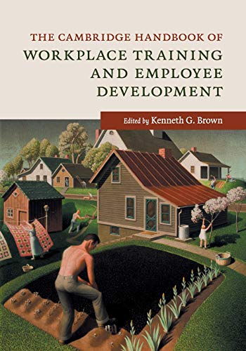 The Cambridge Handbook of Workplace Training and Employee             Development
