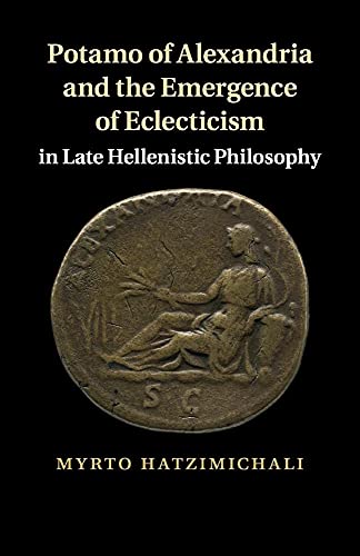 Potamo of Alexandria and the Emergence of Eclecticism in Late             Hellenistic Philosophy