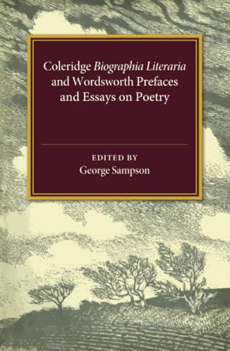 Coleridge Biographia Literaria Chapters I-IV, XIV-XXII, Wordsworth Prefaces and Essays on Poetry 1800-1815