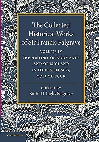 The Collected Historical Works of Sir Francis Palgrave, K.H.