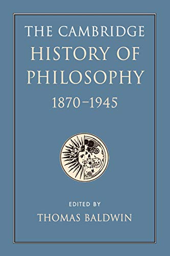 The Cambridge History of Philosophy 1870-1945