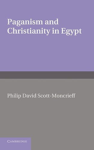 Paganism and Christianity in Egypt. Philip David Scott-Moncrieff