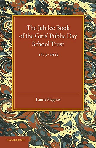 The Jubilee Book of the Girls' Public Day School Trust 1873 1923