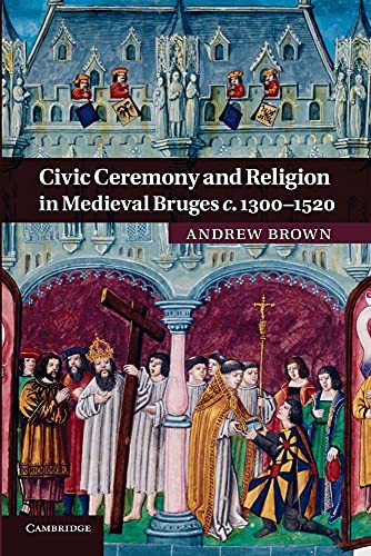 Civic Ceremony and Religion in Medieval Bruges C.1300 1520