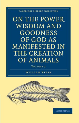 On the Power Wisdom and Goodness of God as Manifested in the Creation of Animals and in Their History Habits and Instincts