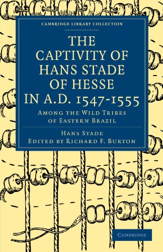 The Captivity of Hans Stade of Hesse in A.D. 1547 1555, Among the Wild Tribes of Eastern Brazil