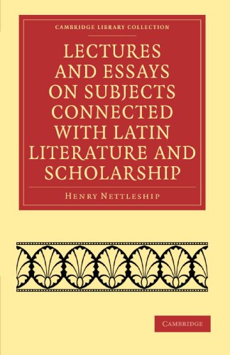 Lectures and Essays on Subjects Connected with Latin Literature and Scholarship