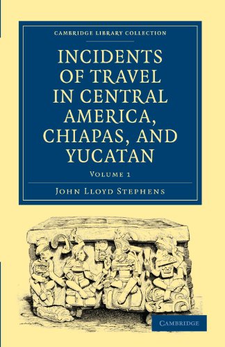 Incidents of Travel in Central America, Chiapas, and Yucatan - Volume 1