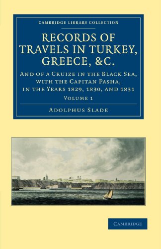 Records of Travels in Turkey, Greece, Etc., and of a Cruize in the Black Sea, with the Capitan Pasha, 1829 to 1831 - Volume 1