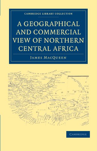 A Geographical and Commercial View of Northern Central             Africa