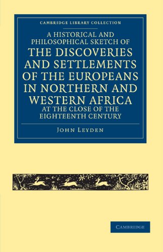 A   Historical and Philosophical Sketch of the Discoveries and Settlements of the Europeans in Northern and Western Africa, at the Close of the Eighte