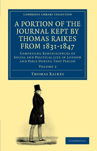 A Portion of the Journal Kept by Thomas Raikes, Esq., from 1831-1847             - Volume 2