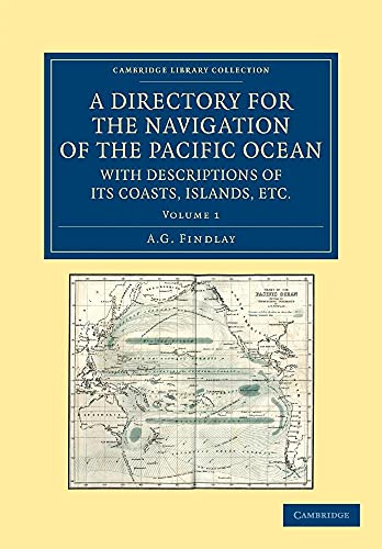 A Directory for the Navigation of the Pacific Ocean, with Descriptions of Its Coasts, Islands, Etc. - Volume 1