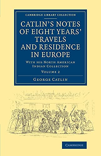 Catlin's Notes of Eight Years' Travels and Residence in Europe