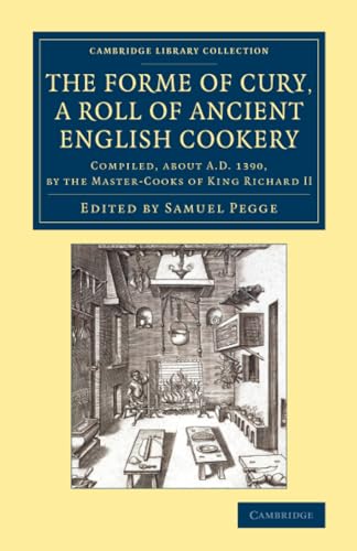 The Forme of Cury, a Roll of Ancient English             Cookery