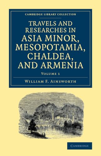 Travels and Researches in Asia Minor, Mesopotamia, Chaldea, and Armenia