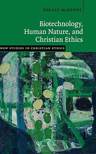 Biotechnology, Human Nature, and Christian             Ethics