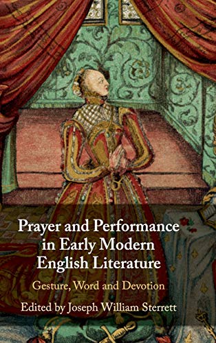 Prayer and Performance in Early Modern English             Literature