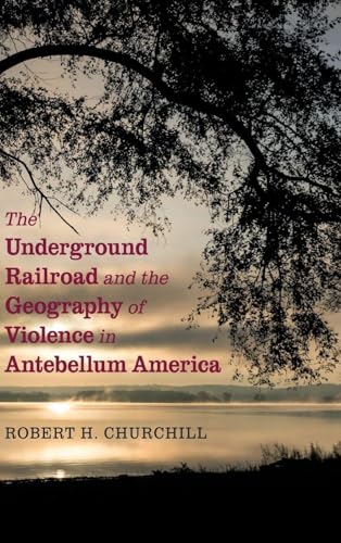 The Underground Railroad and the Geography of Violence in Antebellum America