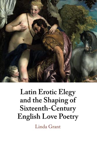 Latin Erotic Elegy and the Shaping of Sixteenth-Century English Love Poetry