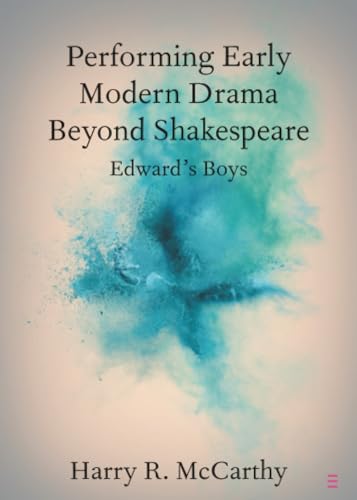 Performing Early Modern Drama Beyond Shakespeare