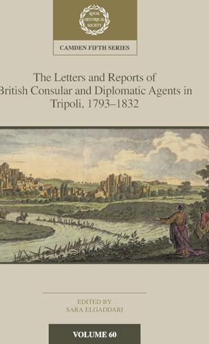 The Letters and Reports of British Consular and Diplomatic Agents in Tripoli