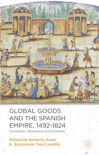 Global Goods and the Spanish Empire, 1492-1824