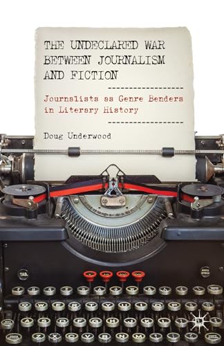 The Undeclared War Between Journalism and Fiction