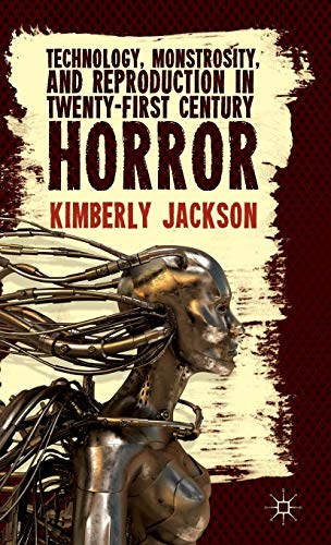 Technology, Monstrosity, and Reproduction in Twenty-First Century Horror