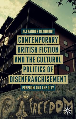 Contemporary British Fiction and the Cultural Politics of Disenfranchisement