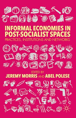 Informal Economies in Post-Socialist Spaces