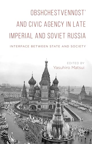 Obshchestvennost' and Civic Agency in Late Imperial and Soviet Russia