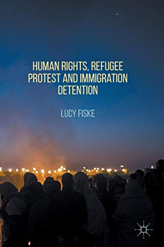 Human Rights, Refugee Protest and Immigration Detention