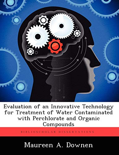 Evaluation of an Innovative Technology for Treatment of Water Contaminated With Perchlorate and Organic Compounds