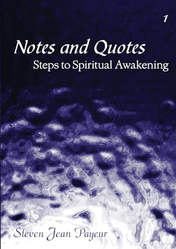 Notes and Quotes - Steps to Spiritual Awakening - Volume I