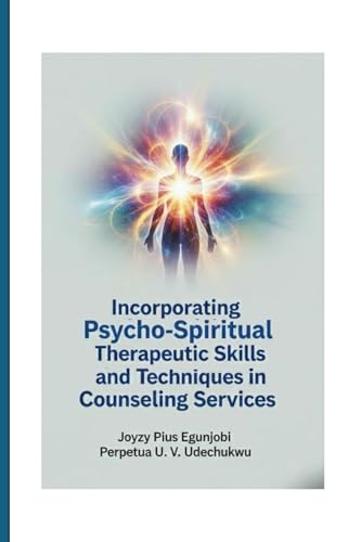 Incorporating  Psycho-Spiritual Therapeutic Skills and Techniques in Counseling Services