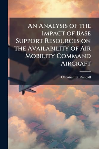 An Analysis of the Impact of Base Support Resources on the Availability of Air Mobility Command Aircraft