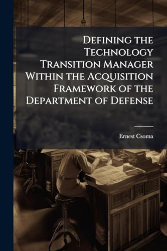 Defining the Technology Transition Manager Within the Acquisition Framework of the Department of Defense
