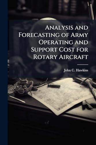 Analysis and Forecasting of Army Operating and Support Cost for Rotary Aircraft