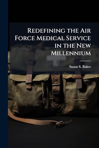 Redefining the Air Force Medical Service in the New Millennium