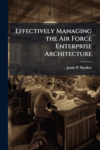 Effectively Managing the Air Force Enterprise Architecture