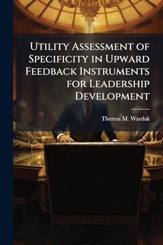 Utility Assessment of Specificity in Upward Feedback Instruments for Leadership Development