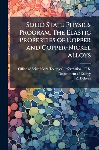 Solid State Physics Program, The Elastic Properties of Copper and Copper-Nickel Alloys