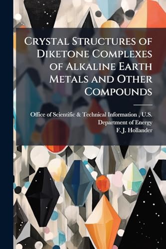 Crystal Structures of Diketone Complexes of Alkaline Earth Metals and Other Compounds
