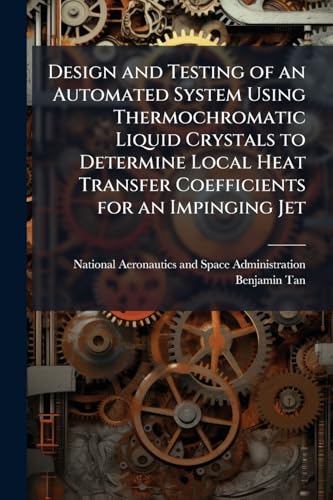 Design and Testing of an Automated System Using Thermochromatic Liquid Crystals to Determine Local Heat Transfer Coefficients for an Impinging Jet