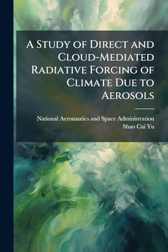 A Study of Direct and Cloud-Mediated Radiative Forcing of Climate Due to Aerosols