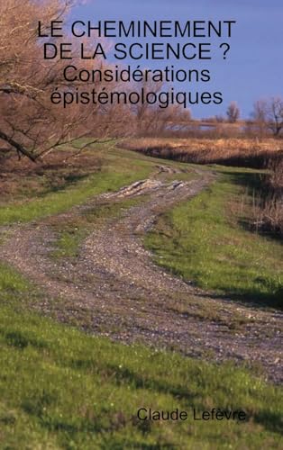 LE CHEMINEMENT DE LA SCIENCE ? Considérations épistémologiques